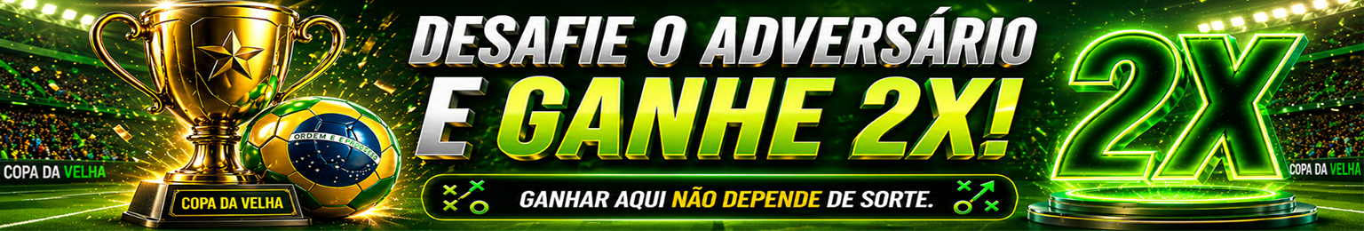 Desafie o adversário e ganhe 2X
